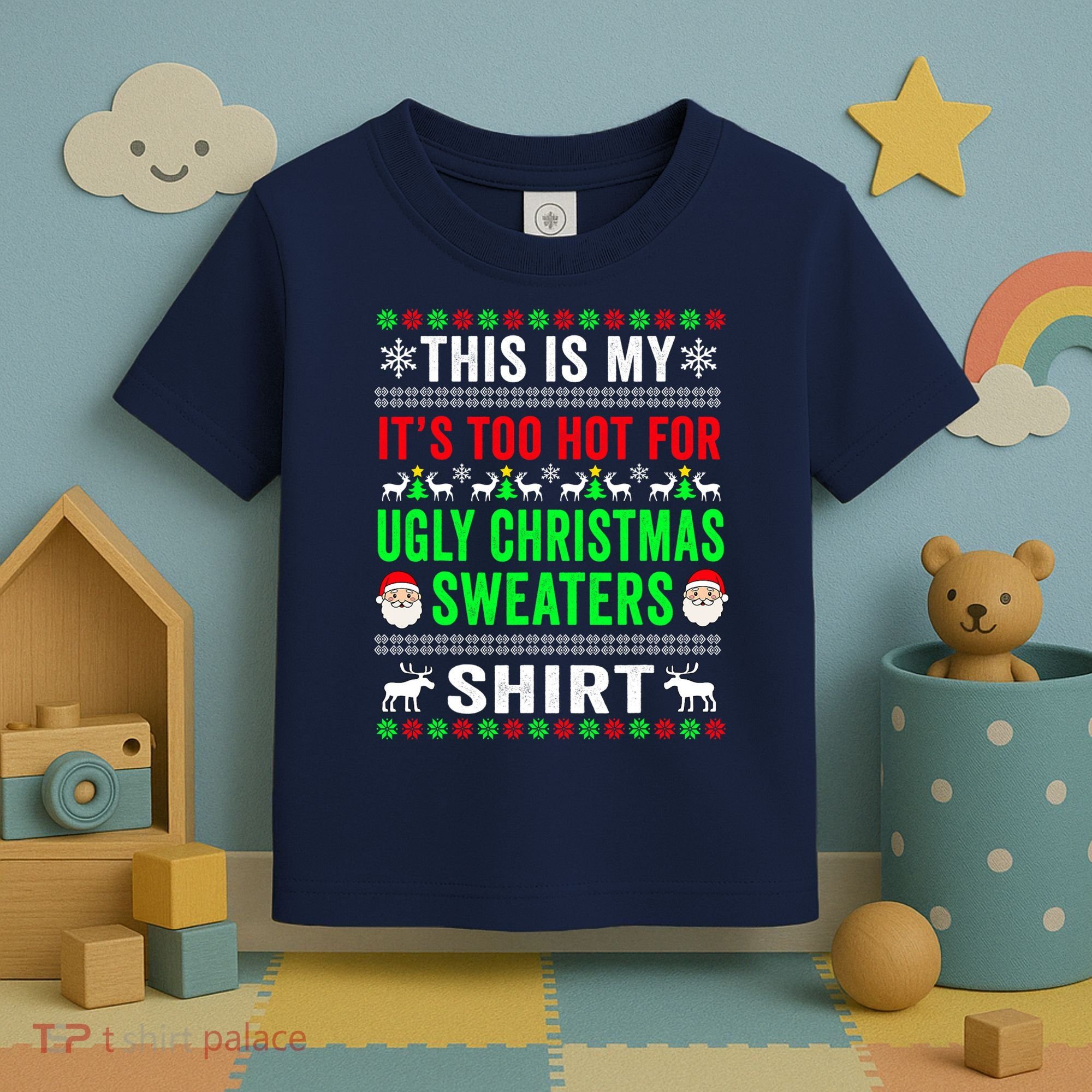 This Is My It's Too Hot For Ugly Christmas Sweater Toddler T-Shirt