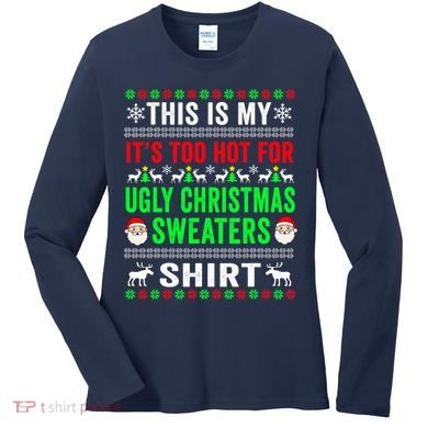 This Is My It's Too Hot For Ugly Christmas Sweater Women's Long Sleeve Shirt