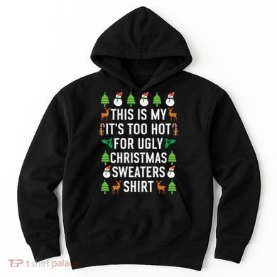 This Is My It's Too Hot For Ugly Christmas Sweaters Shirt Hoodie