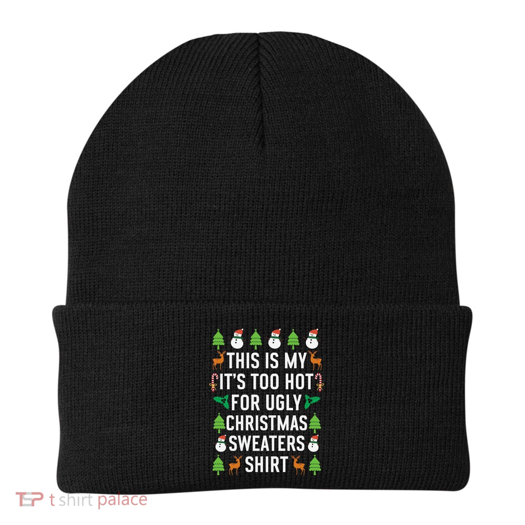 This Is My It's Too Hot For Ugly Christmas Sweaters Shirt Beanie