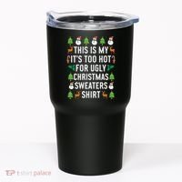 This Is My It's Too Hot For Ugly Christmas Sweaters Shirt Tumbler thumb 0