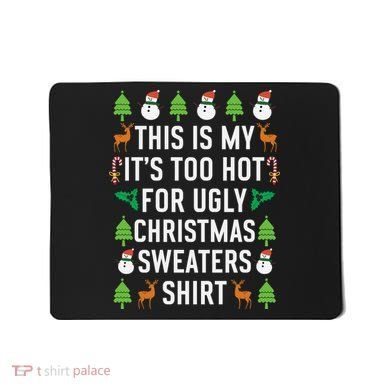 This Is My It's Too Hot For Ugly Christmas Sweaters Shirt Mousepad