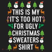 This Is My It's Too Hot For Ugly Christmas Sweaters Shirt Hat thumb 2