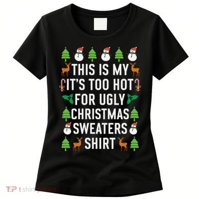 This Is My It's Too Hot For Ugly Christmas Sweaters Shirt Women's T-Shirt