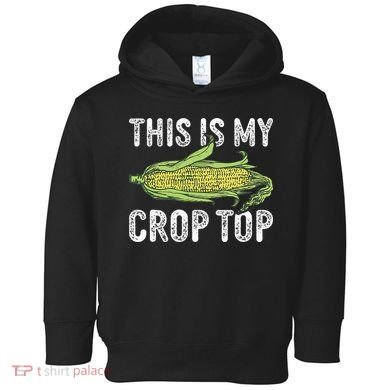 This Is My Crop Top Funny Farmer Farming Corn Lover Toddler Hoodie