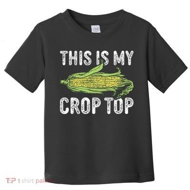 This Is My Crop Top Funny Farmer Farming Corn Lover Toddler T-Shirt