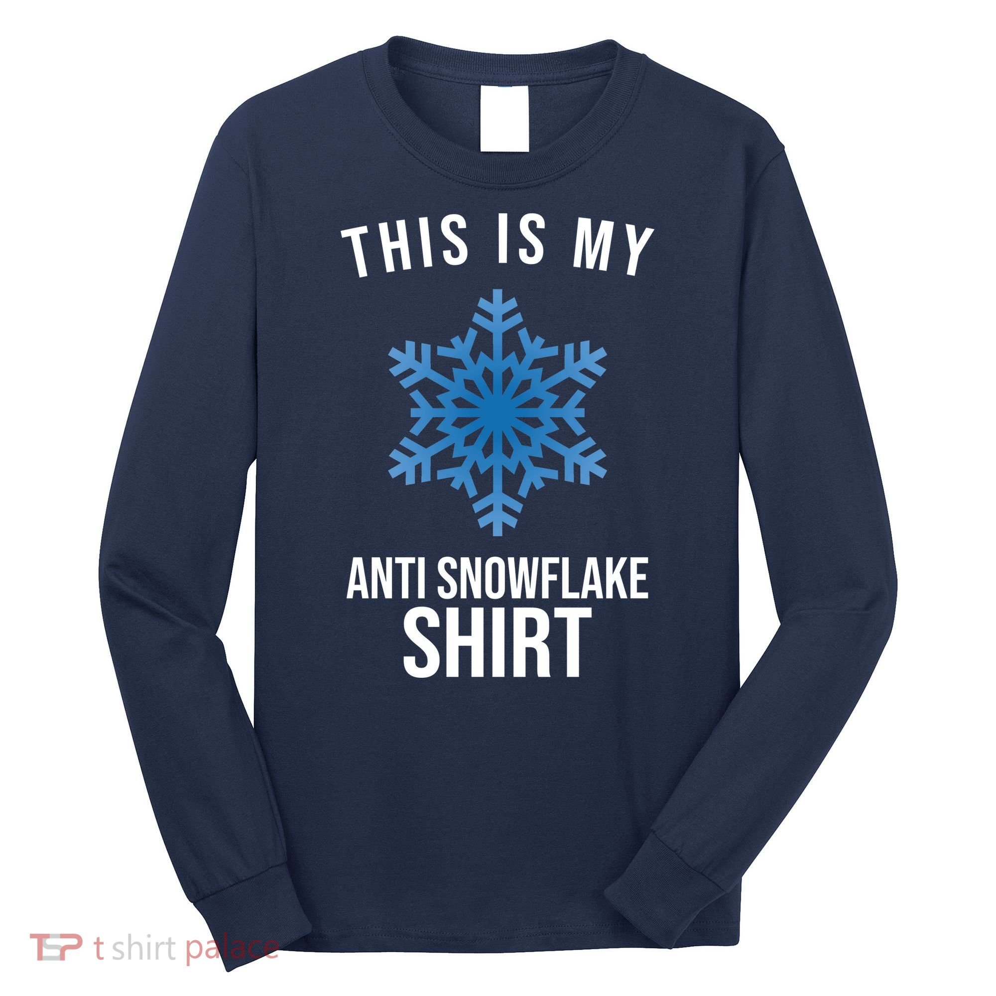 This Is My Anti Snowflake Shirt Winter Long Sleeve Shirt