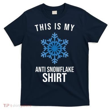 This Is My Anti Snowflake Shirt Winter T-Shirt