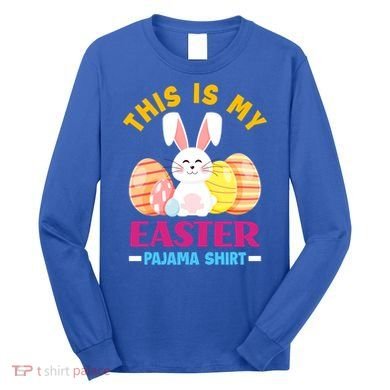This Is My Easter Pajama Funny Gift Cute Easter Bunny Easter Eggs Gift Long Sleeve Shirt