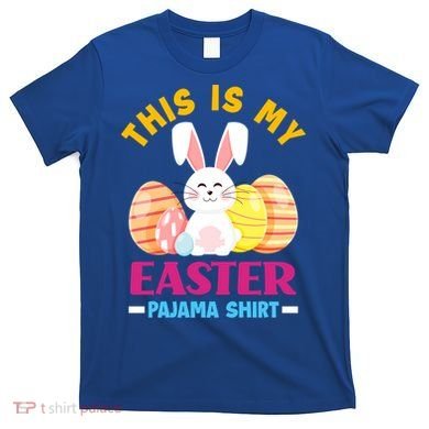 This Is My Easter Pajama Funny Gift Cute Easter Bunny Easter Eggs Gift T-Shirt