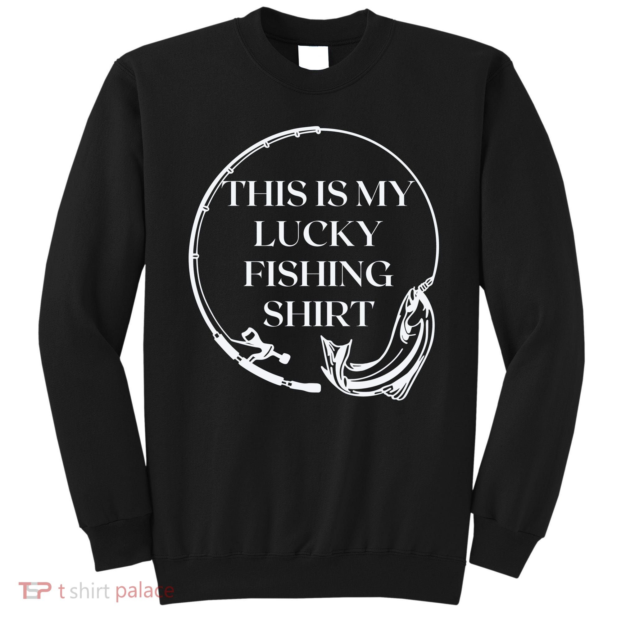This Is My Lucky Fishing Shirt Sweatshirt