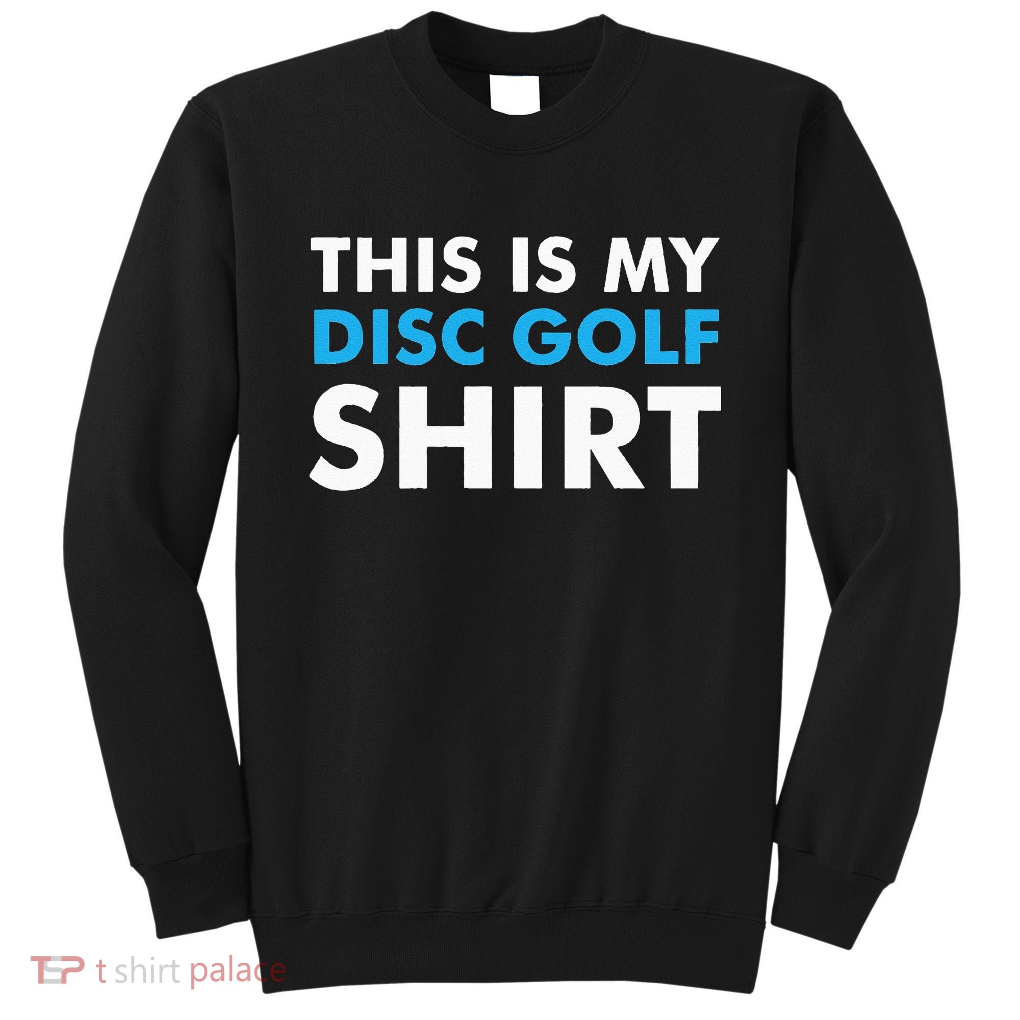 This is my Disc Golf for Disc Golf Course Sweatshirt