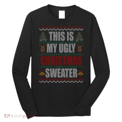 This Is My Ugly Christmas Sweater Design Long Sleeve Shirt