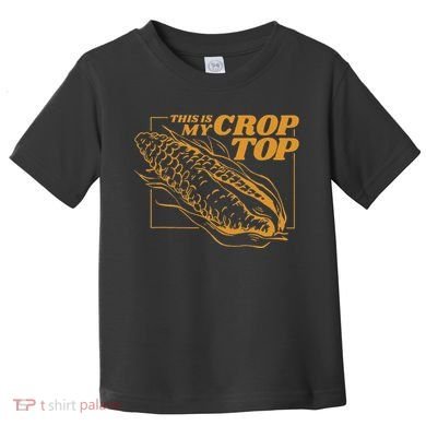 This Is My Crop Top Corn Toddler T-Shirt