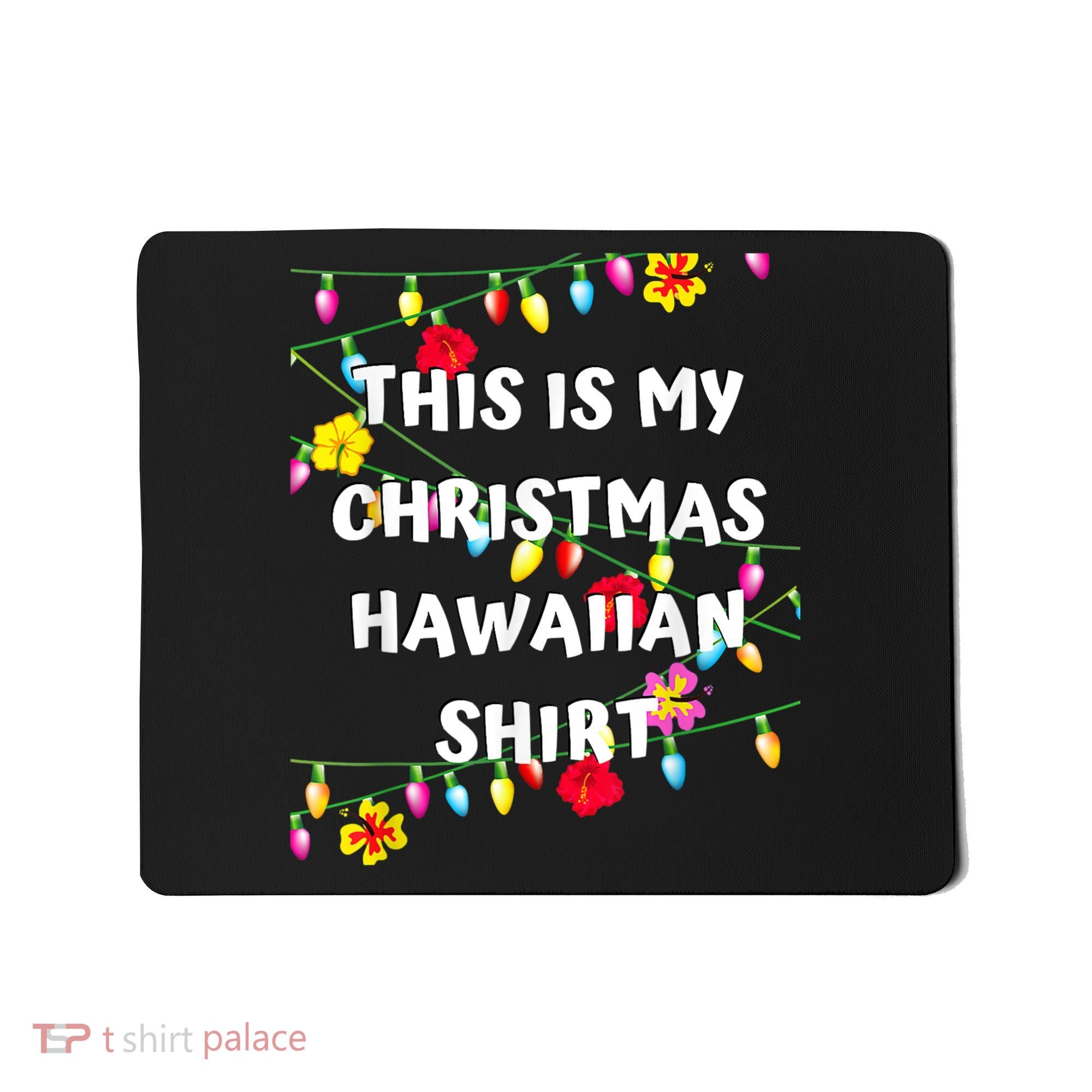 This Is My Christmas Hawaiian Shirt Christmas Hawaiian Mousepad