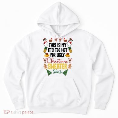 This Is My It's Too Hot For Ugly Christmas Sweater Hoodie