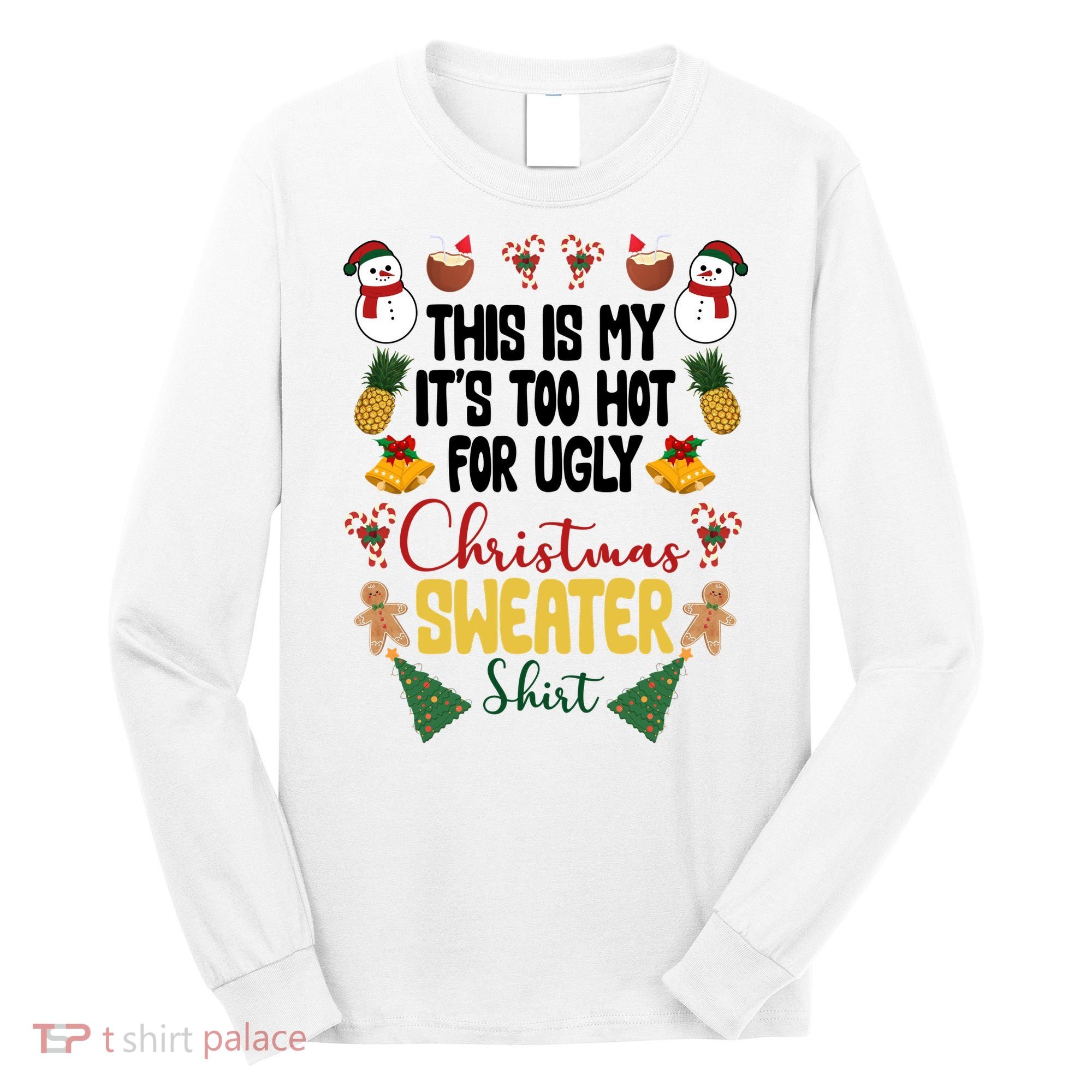 This Is My It's Too Hot For Ugly Christmas Sweater Long Sleeve Shirt