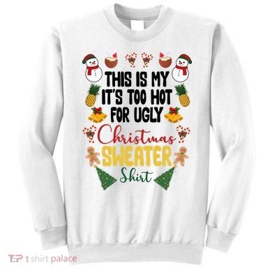 This Is My It's Too Hot For Ugly Christmas Sweater Sweatshirt