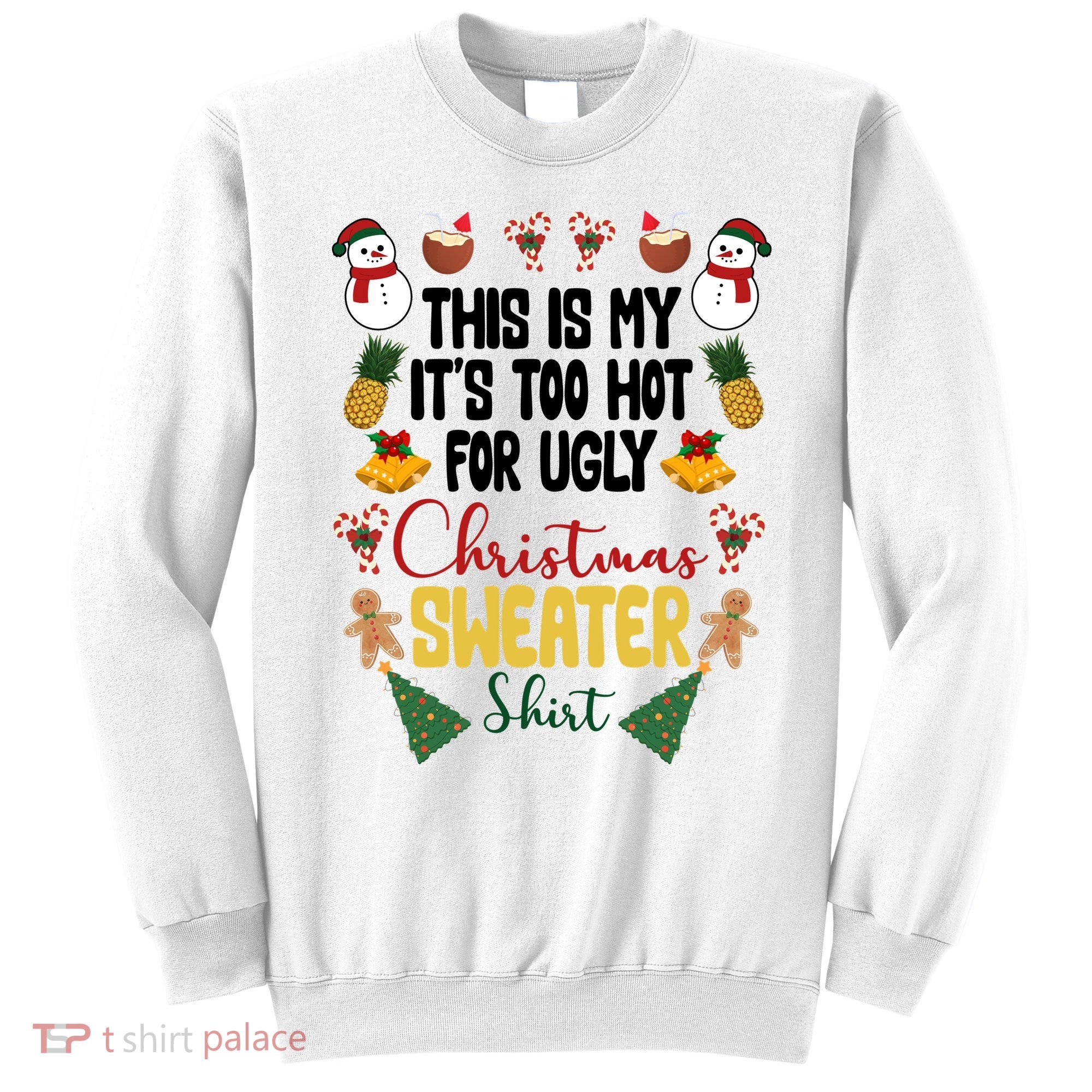This Is My It's Too Hot For Ugly Christmas Sweater Sweatshirt