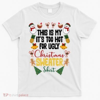 This Is My It's Too Hot For Ugly Christmas Sweater T-Shirt