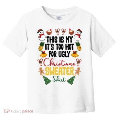 This Is My It's Too Hot For Ugly Christmas Sweater Toddler T-Shirt