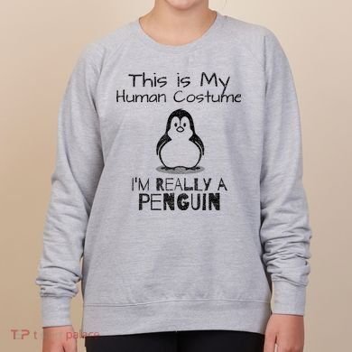 This is My Human Costume, I'm Really a Penguin Women's Sweatshirt
