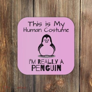 This is My Human Costume, I'm Really a Penguin Coaster