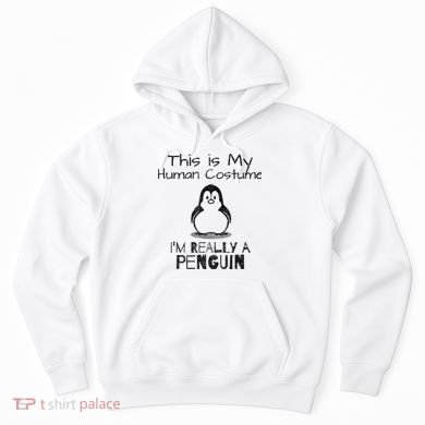 This is My Human Costume, I'm Really a Penguin Hoodie