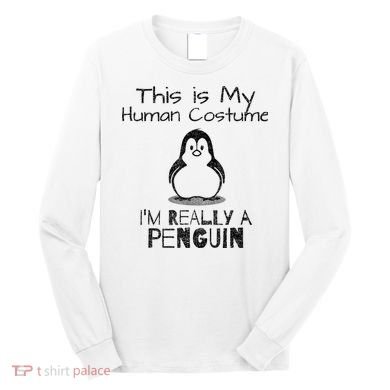 This is My Human Costume, I'm Really a Penguin Long Sleeve Shirt