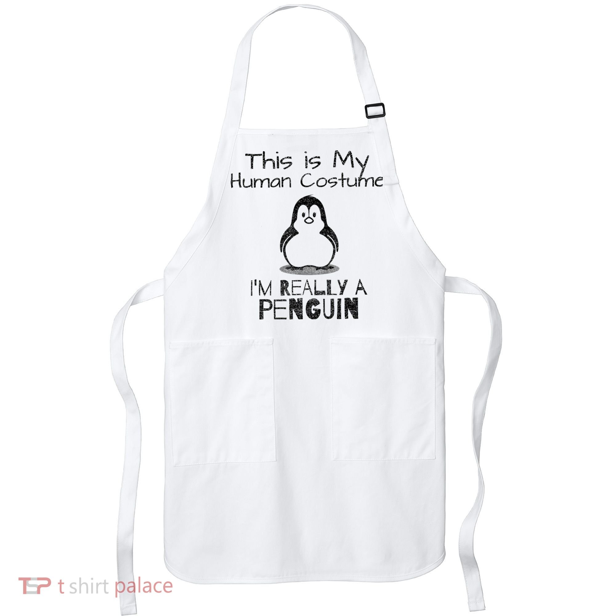 This is My Human Costume, I'm Really a Penguin Apron