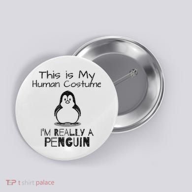 This is My Human Costume, I'm Really a Penguin Button