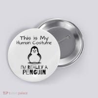 This is My Human Costume, I'm Really a Penguin Button thumb 0