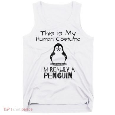 This is My Human Costume, I'm Really a Penguin Tank Top