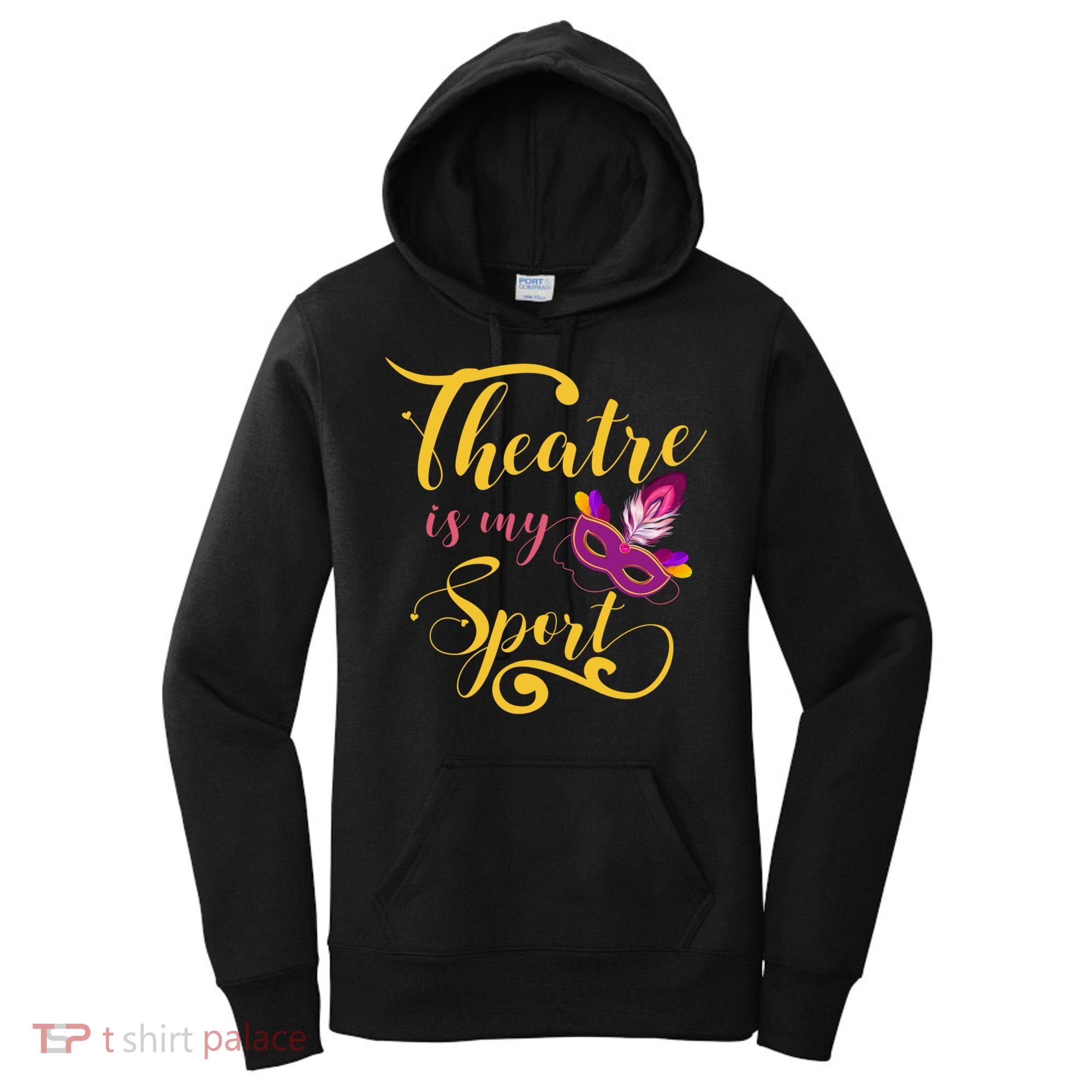 Theatre Is My Sport Musical Gift Funny And Cute Acting Theater Actor Gift Women's Hoodie