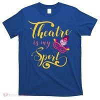 Theatre Is My Sport Musical Gift Funny And Cute Acting Theater Actor Gift T-Shirt thumb 0