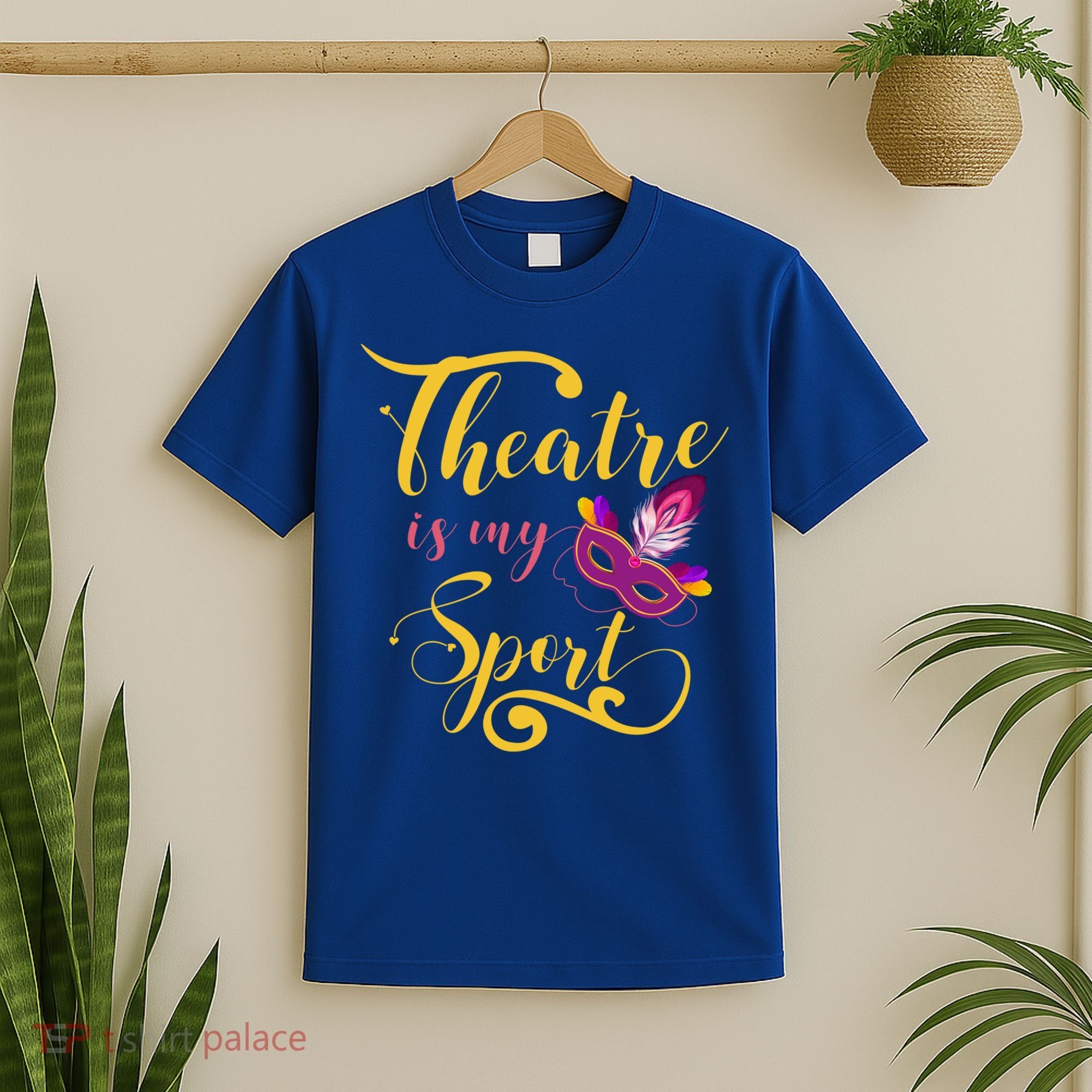 Theatre Is My Sport Musical Gift Funny And Cute Acting Theater Actor Gift T-Shirt