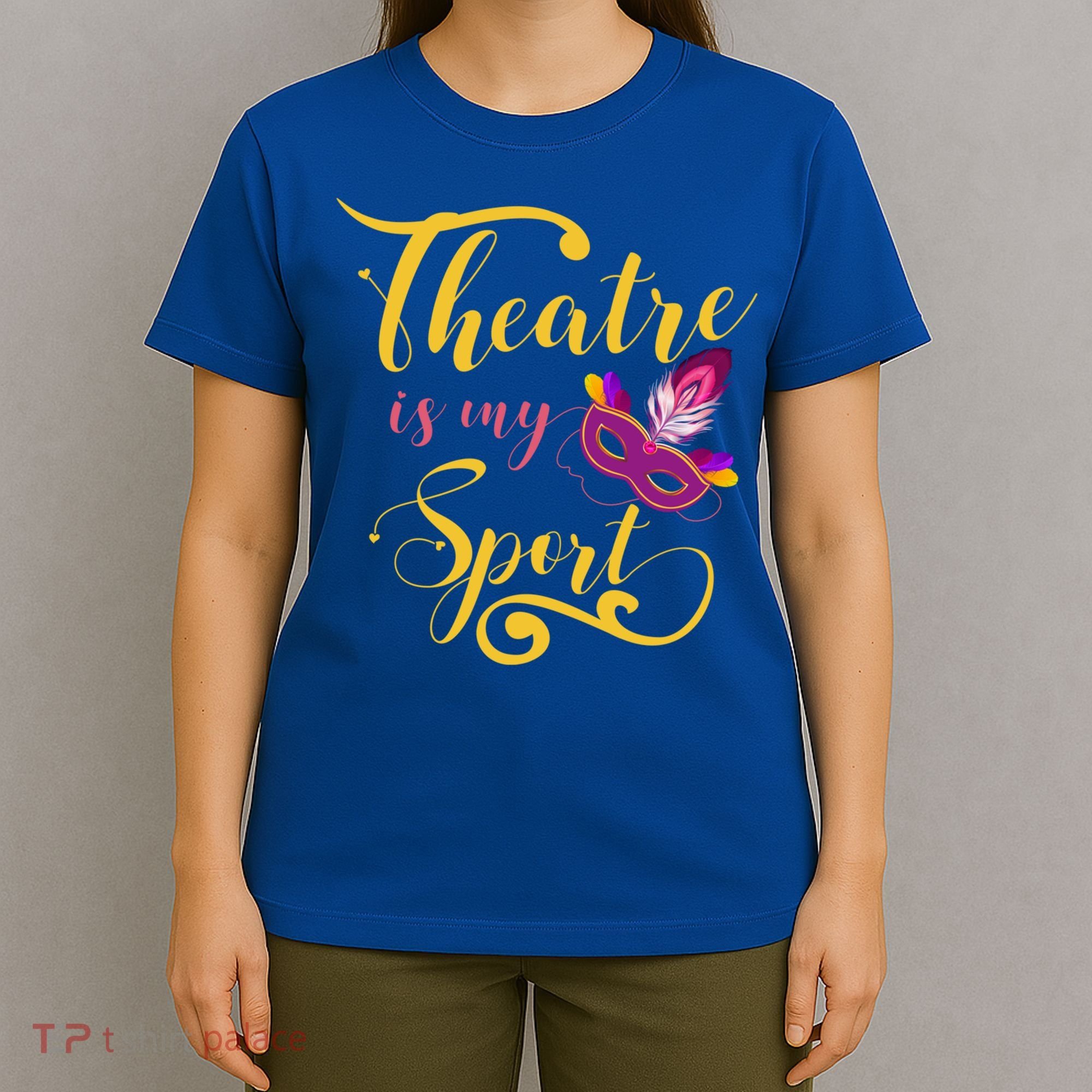 Theatre Is My Sport Musical Gift Funny And Cute Acting Theater Actor Gift T-Shirt