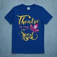 Theatre Is My Sport Musical Gift Funny And Cute Acting Theater Actor Gift T-Shirt thumb 5
