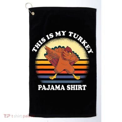This Is My Turkey Pajama Thanksgiving Gobble Golf Towel