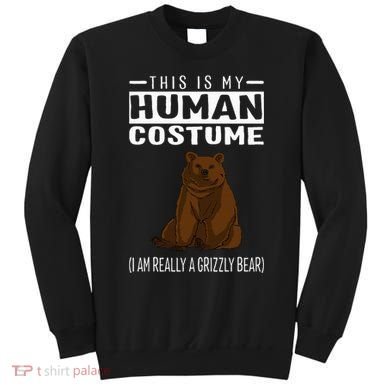 This Is My Human Costume IM Really A Grizzly Bear Sweatshirt