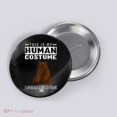 This Is My Human Costume IM Really A Grizzly Bear Button