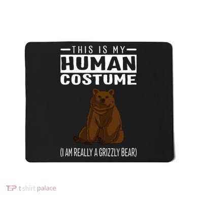 This Is My Human Costume IM Really A Grizzly Bear Mousepad