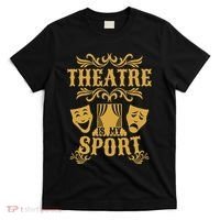 Theatre Is My Sport Funny Theater Drama Play Gift T-Shirt thumb 0