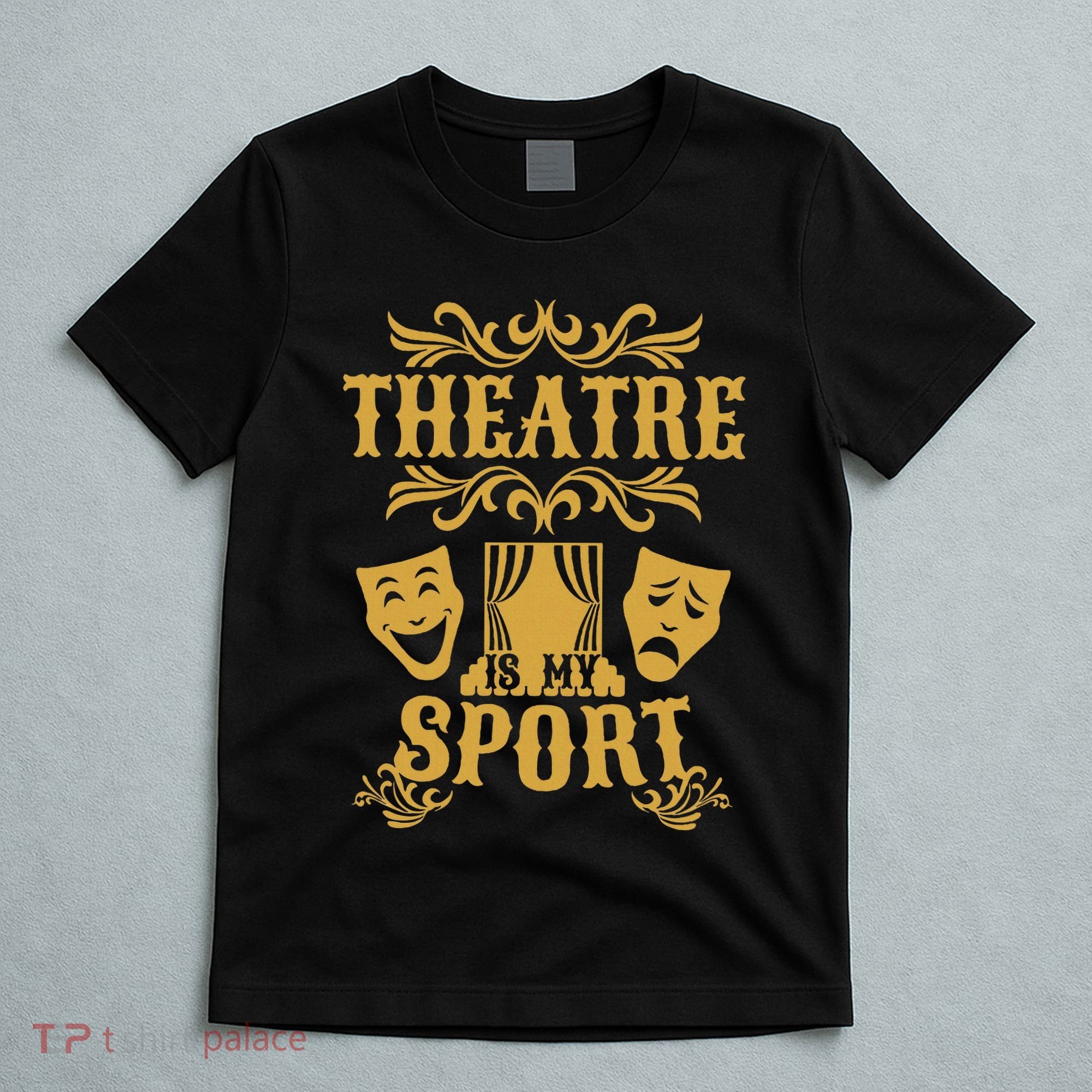 Theatre Is My Sport Funny Theater Drama Play Gift T-Shirt