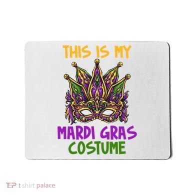 This Is My Mardi Gras Costume Festive Mousepad