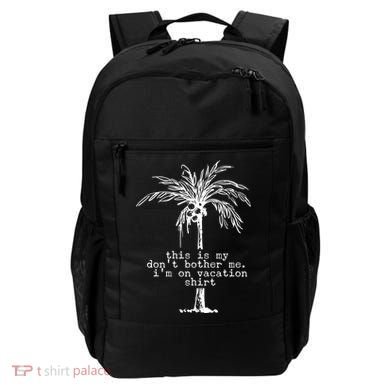 This Is My Don't Bother Me I'm On Vacation Backpack