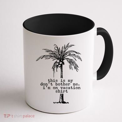 This Is My Don't Bother Me I'm On Vacation Coffee Mug back