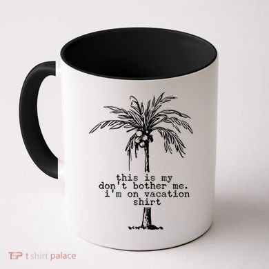 This Is My Don't Bother Me I'm On Vacation Coffee Mug