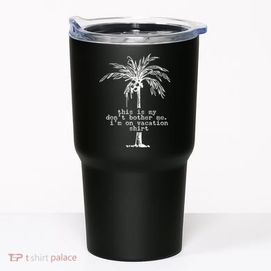 This Is My Don't Bother Me I'm On Vacation Tumbler