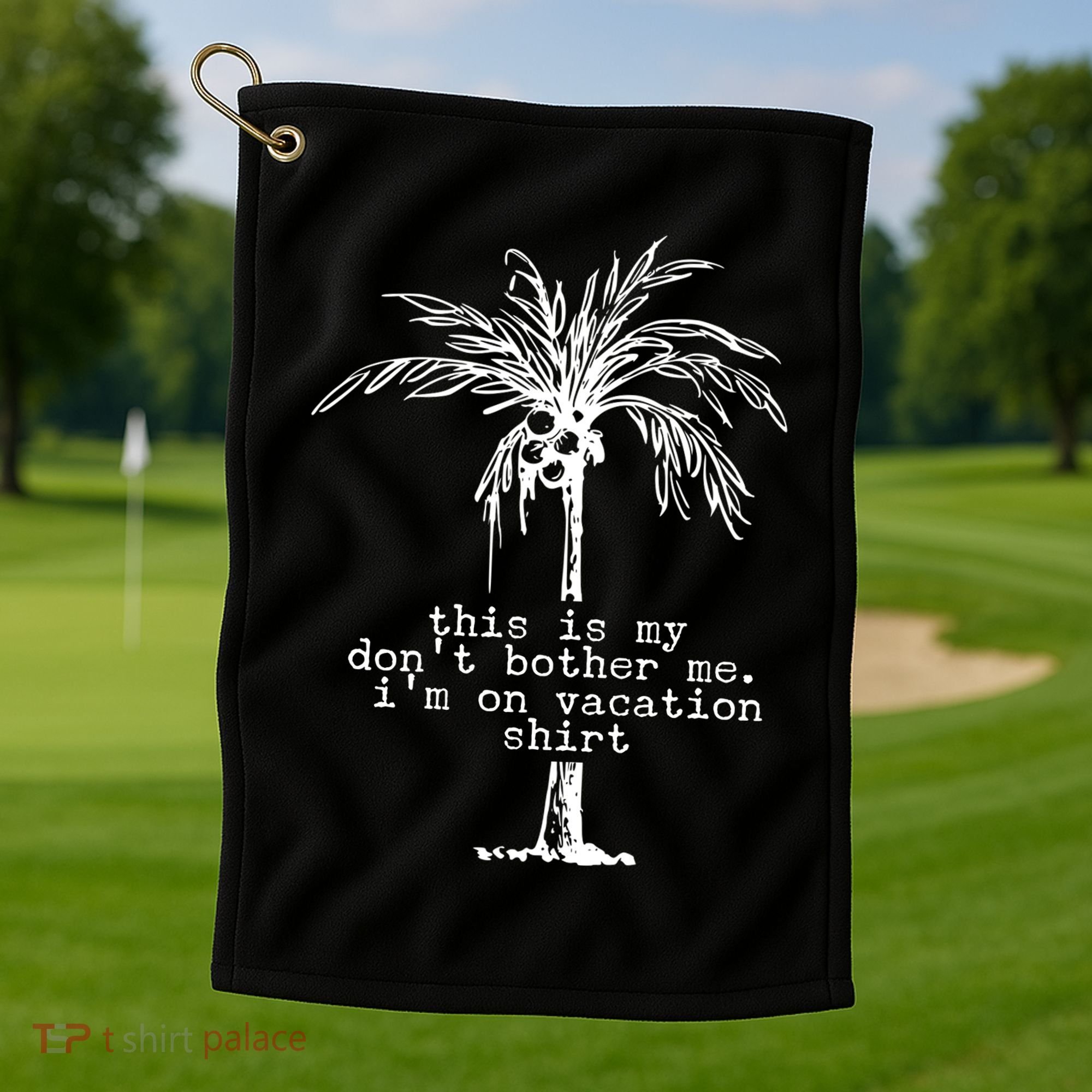 This Is My Don't Bother Me I'm On Vacation Golf Towel